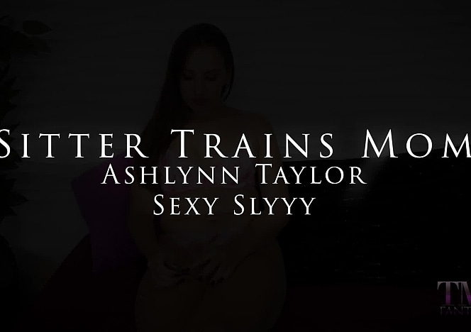 Female-Training-Sitter-Trains-Mom-Ashlynn-Taylor-Sexy-Slyyy